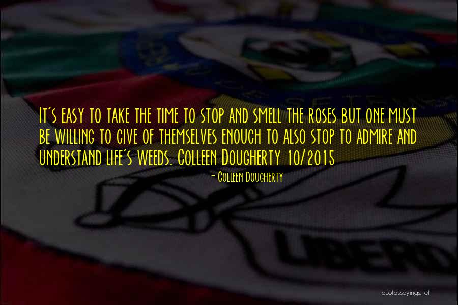 Smell The Roses Quotes By Colleen Dougherty Smell The Roses Quotes By Colleen Dougherty