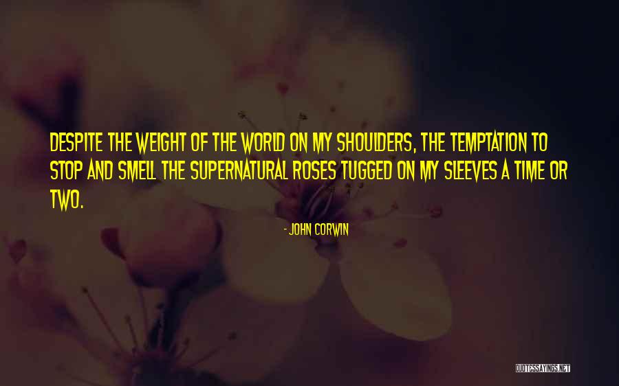 Smell The Roses Quotes By John Corwin Smell The Roses Quotes By John Corwin