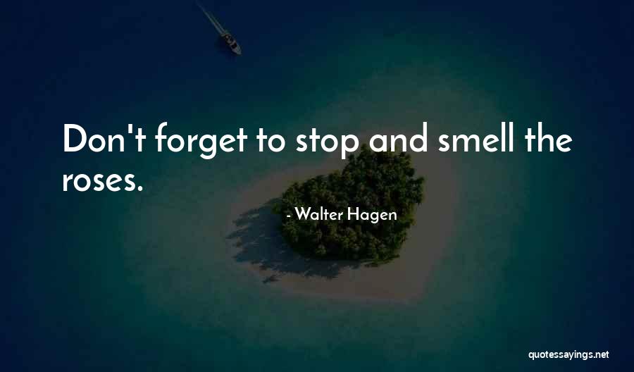 Smell The Roses Quotes By Walter Hagen Smell The Roses Quotes By Walter Hagen