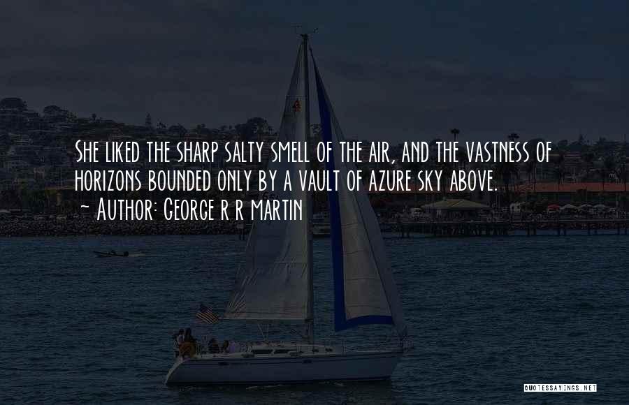 Smell The Sea Quotes By George R R Martin