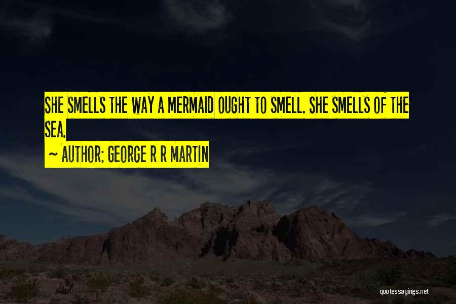 Smell The Sea Quotes By George R R Martin