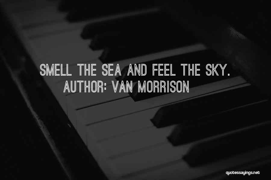 Smell The Sea Quotes By Van Morrison