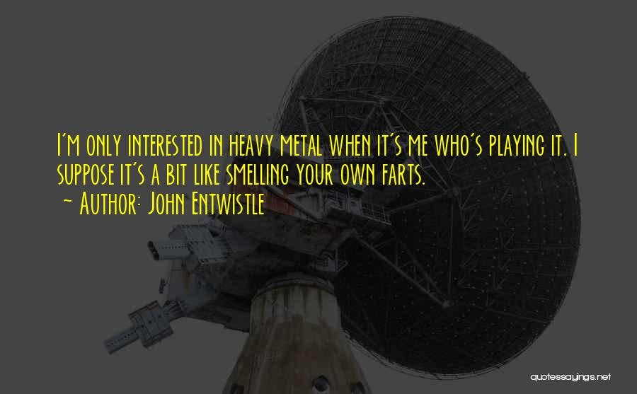 Smelling Quotes By John Entwistle