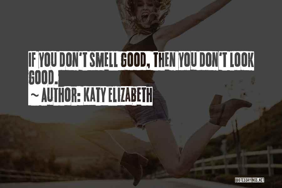 Smelling You Quotes By Katy Elizabeth