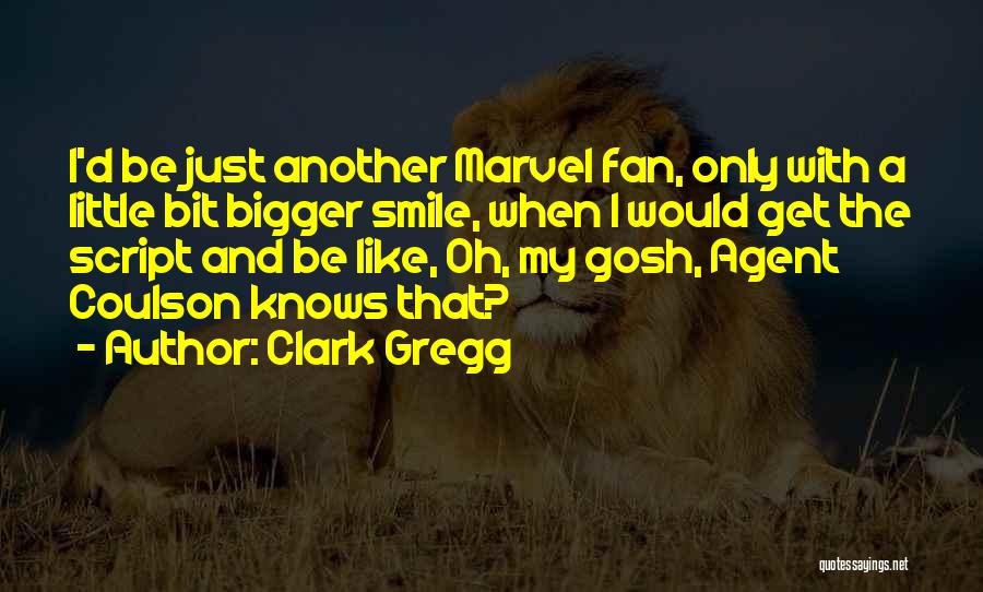 Smile A Little Bigger Quotes By Clark Gregg