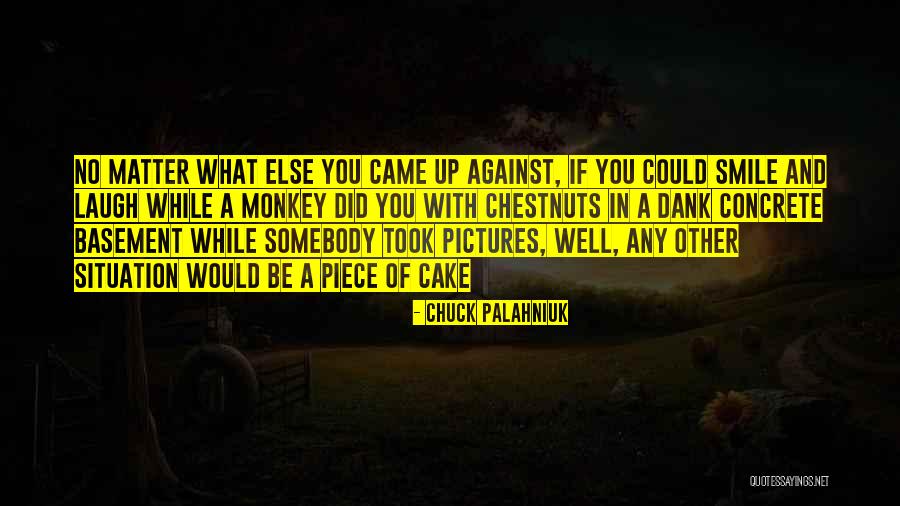 Smile A While And While You Smile Quotes By Chuck Palahniuk Smile A While And While You Smile Quotes By Chuck Palahniuk