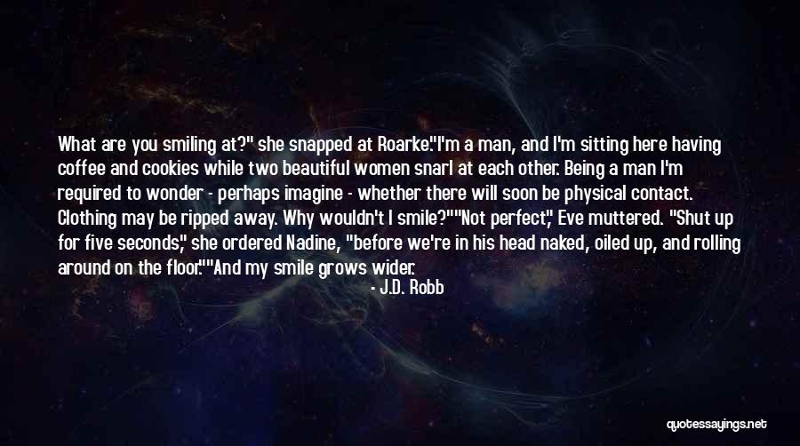 Smile A While And While You Smile Quotes By J.D. Robb Smile A While And While You Smile Quotes By J.D. Robb