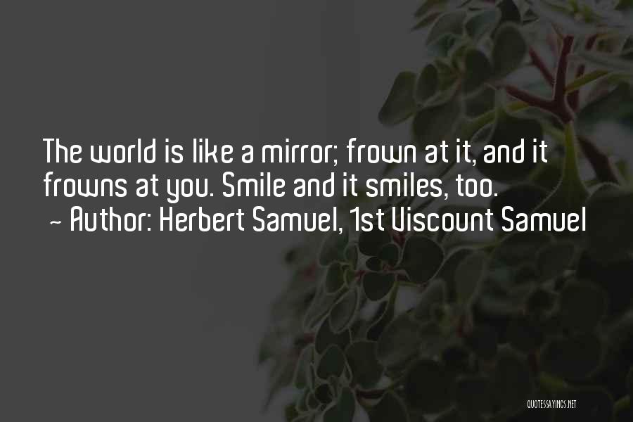 Smile And Frown Quotes By Herbert Samuel, 1st Viscount Samuel