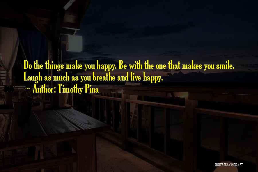 Smile And Live Happy Quotes By Timothy Pina