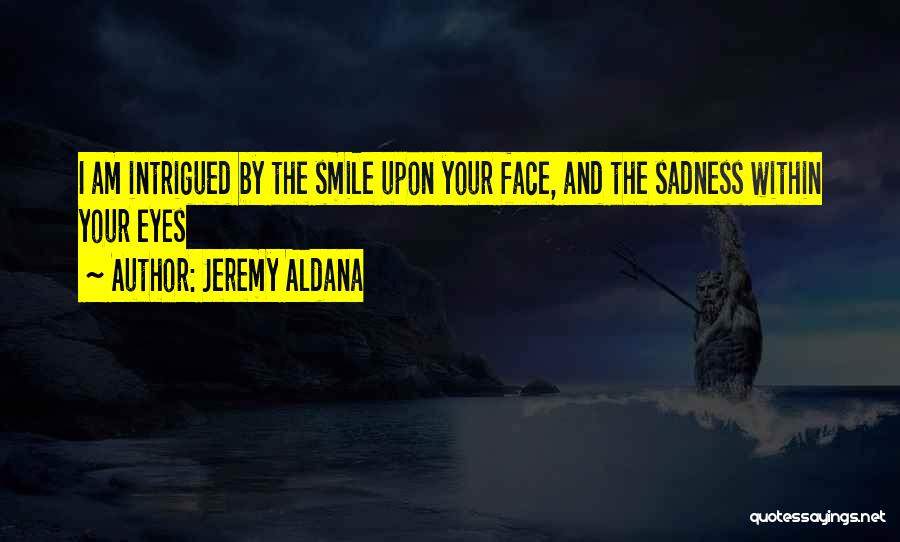 Smile And Sadness Quotes By Jeremy Aldana