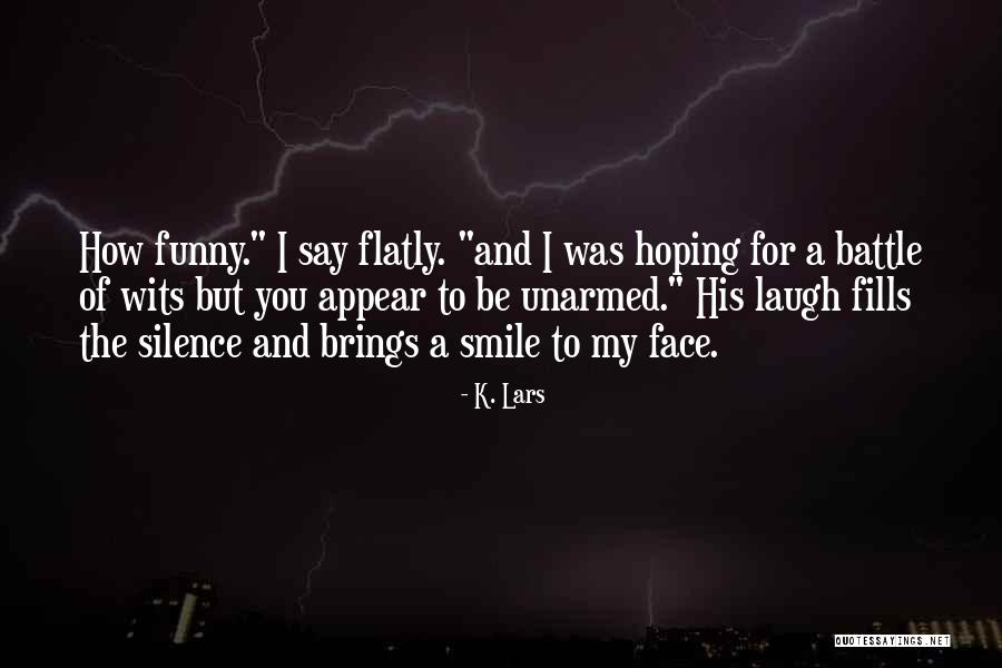 Smile And Silence Quotes By K. Lars