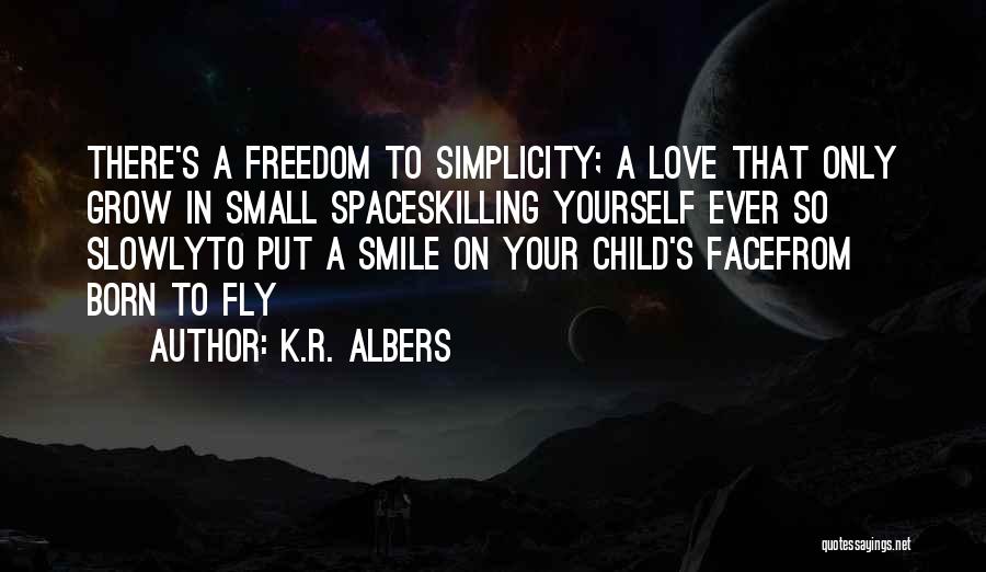 Smile And Simplicity Quotes By K.R. Albers