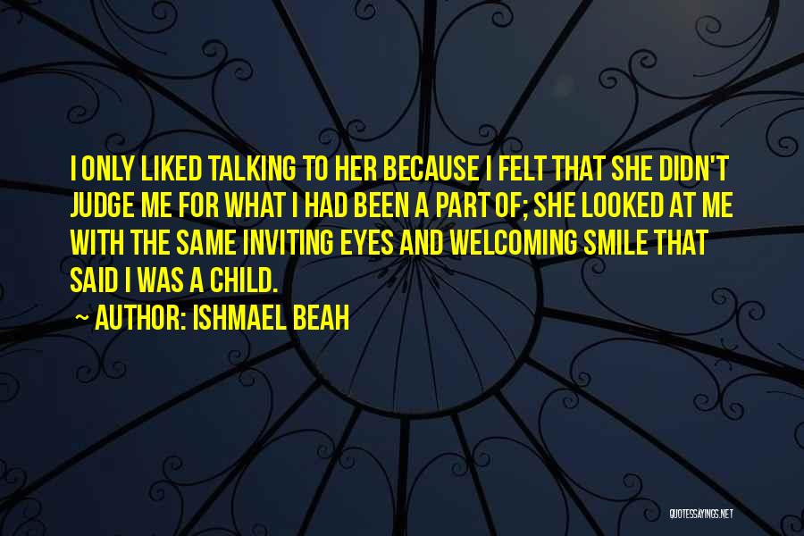 Smile At Me Quotes By Ishmael Beah