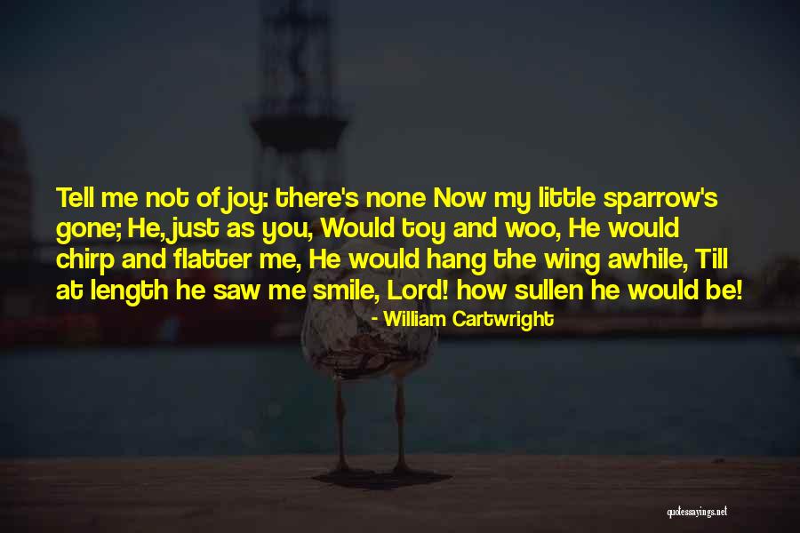 Smile Awhile Quotes By William Cartwright Smile Awhile Quotes By William Cartwright
