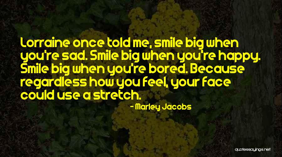 Smile Because Quotes By Marley Jacobs Smile Because Quotes By Marley Jacobs
