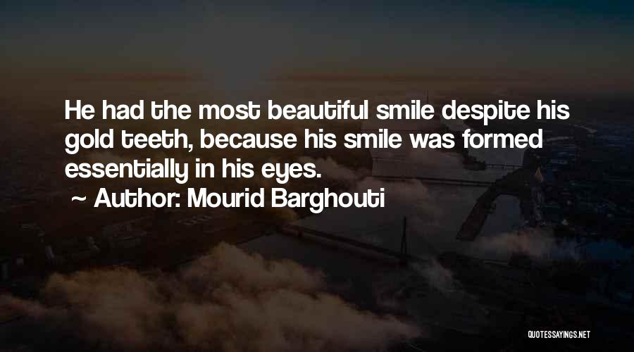 Smile Because Your Beautiful Quotes By Mourid Barghouti