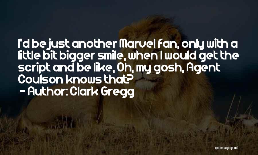 Smile Bigger Quotes By Clark Gregg