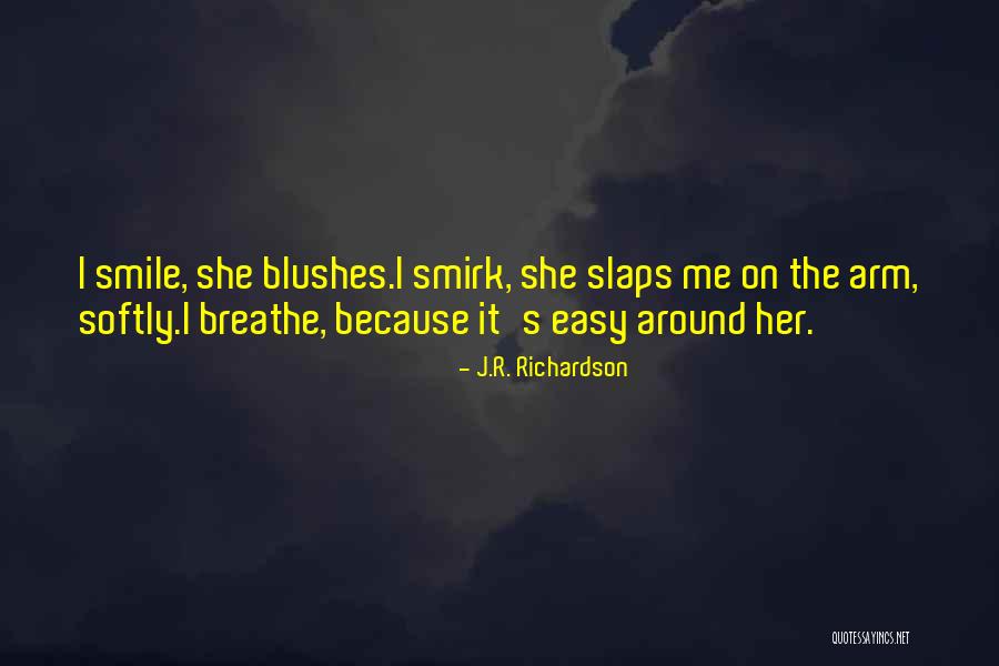 Smile Breathe Quotes By J.R. Richardson Smile Breathe Quotes By J.R. Richardson