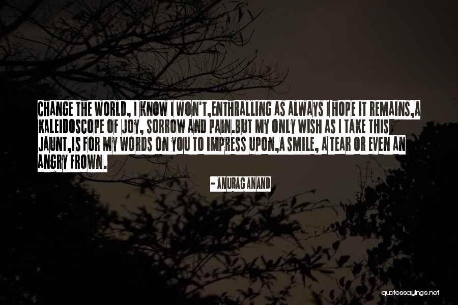 Smile Change The World Quotes By Anurag Anand Smile Change The World Quotes By Anurag Anand