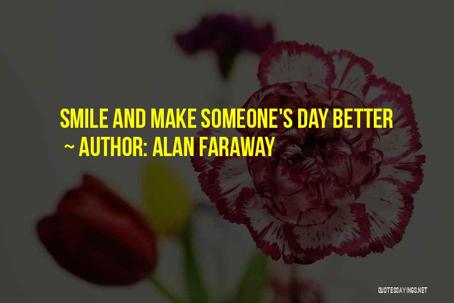 Smile Day Quotes By Alan Faraway