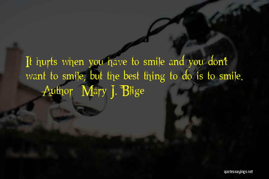 Smile Even Hurts Quotes By Mary J. Blige