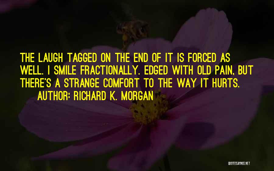 Smile Even Hurts Quotes By Richard K. Morgan