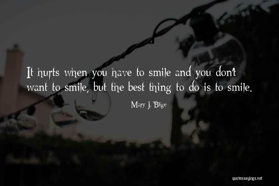 Smile Even If Hurts Quotes By Mary J. Blige Smile Even If Hurts Quotes By Mary J. Blige