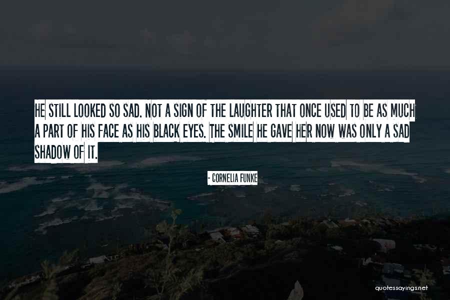 Smile Even If You Are Sad Quotes By Cornelia Funke Smile Even If You Are Sad Quotes By Cornelia Funke