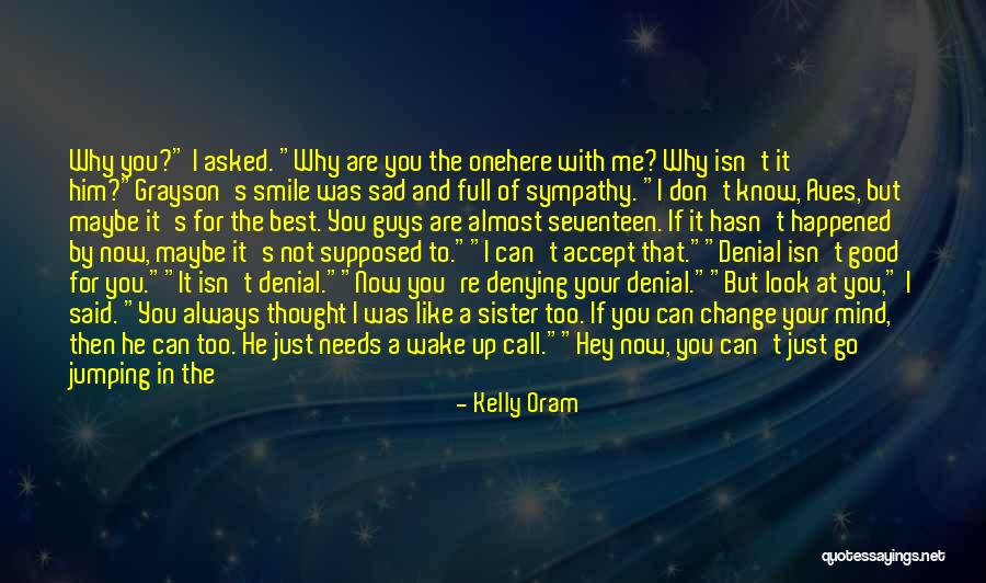 Smile Even If You Are Sad Quotes By Kelly Oram Smile Even If You Are Sad Quotes By Kelly Oram