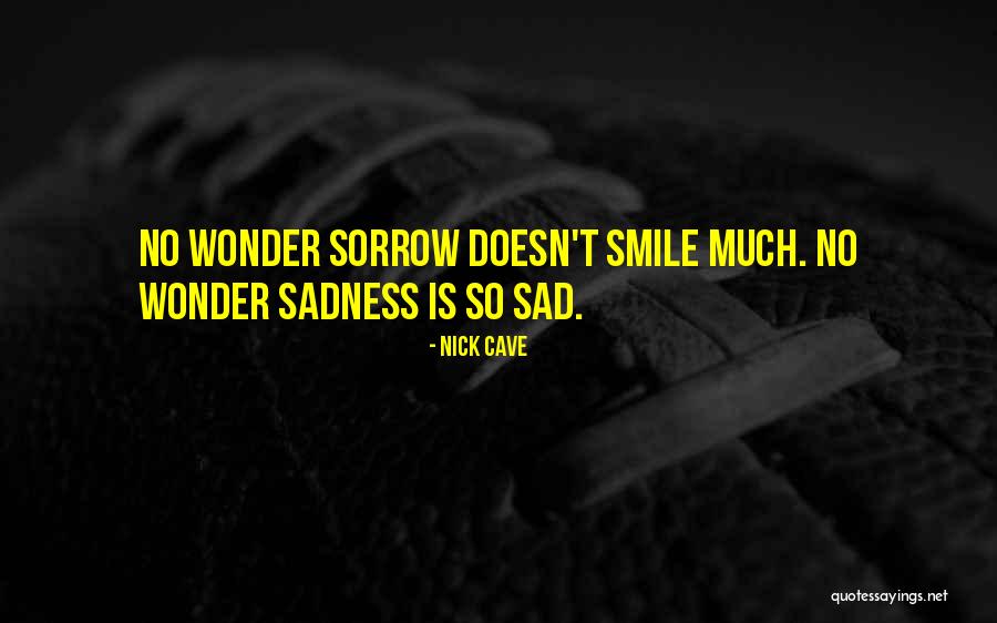 Smile Even If You Are Sad Quotes By Nick Cave Smile Even If You Are Sad Quotes By Nick Cave
