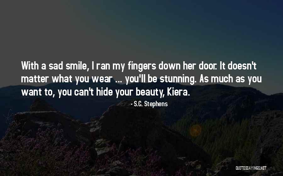 Smile Even If You Are Sad Quotes By S.C. Stephens Smile Even If You Are Sad Quotes By S.C. Stephens