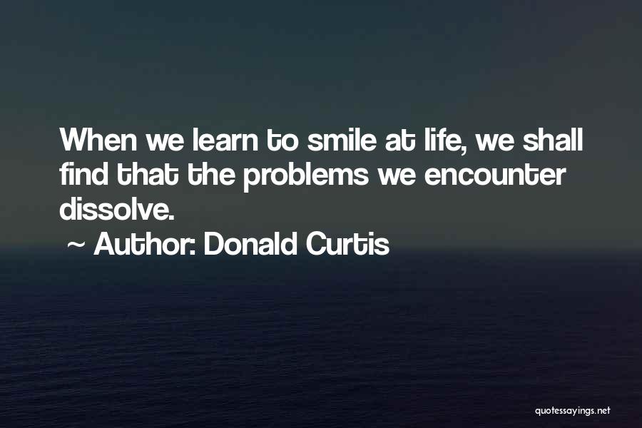 Smile Even If You Have Problems Quotes By Donald Curtis