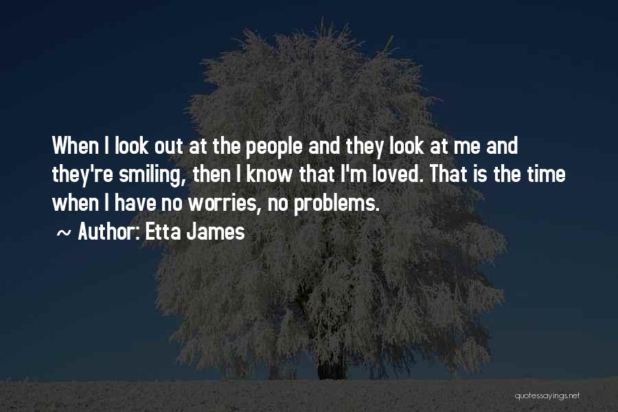 Smile Even If You Have Problems Quotes By Etta James