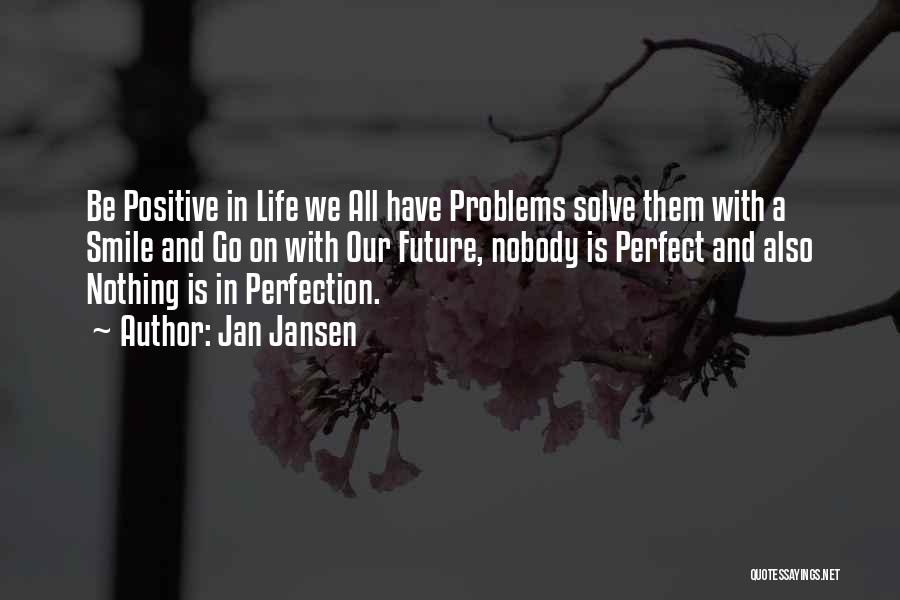 Smile Even If You Have Problems Quotes By Jan Jansen