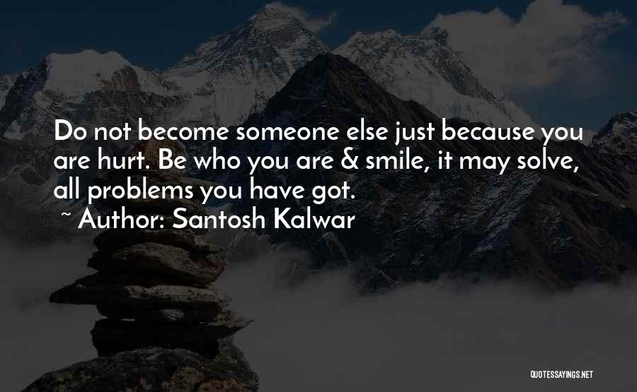 Smile Even If You Have Problems Quotes By Santosh Kalwar