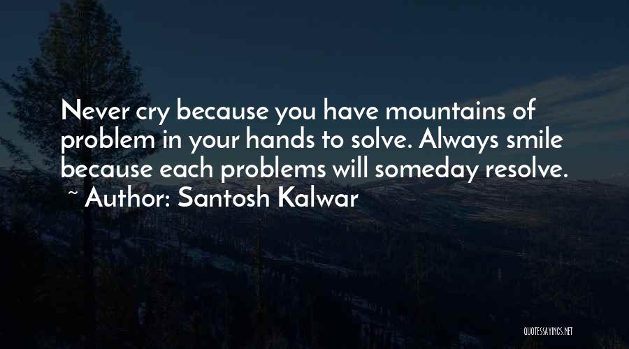 Smile Even If You Have Problems Quotes By Santosh Kalwar