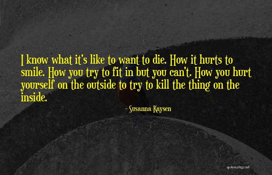 Smile Even It Hurts Quotes By Susanna Kaysen Smile Even It Hurts Quotes By Susanna Kaysen