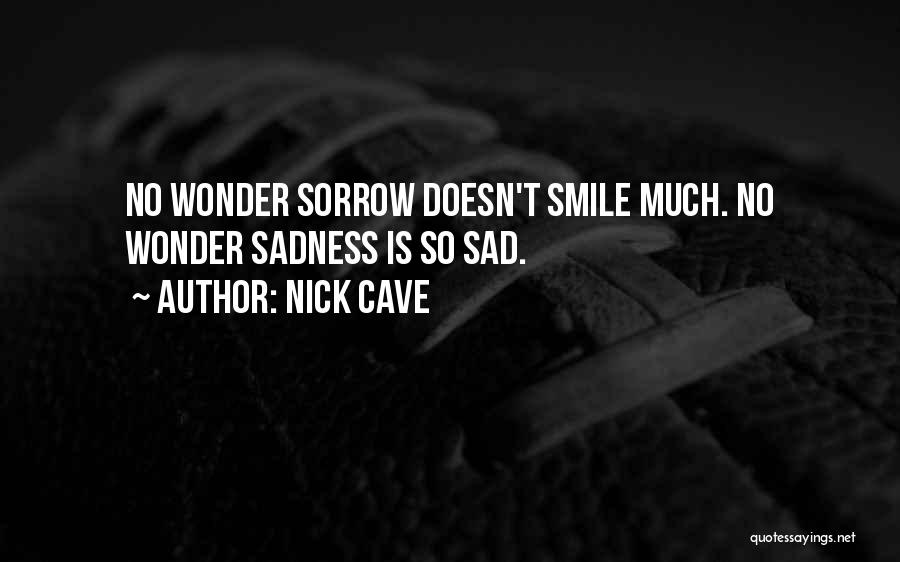 Smile Even Sad Quotes By Nick Cave