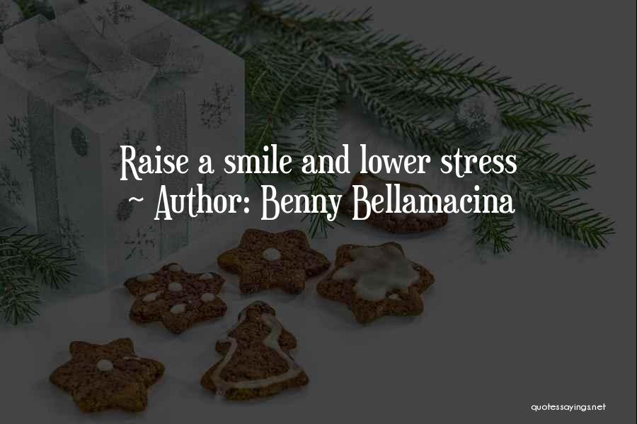 Smile Even Under Stress Quotes By Benny Bellamacina