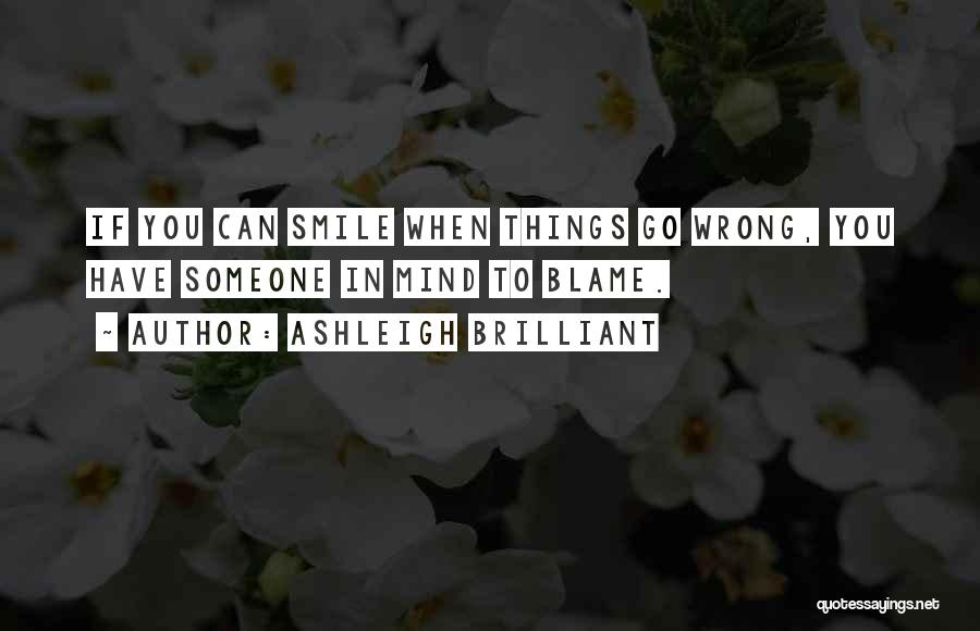 Smile Even When Things Go Wrong Quotes By Ashleigh Brilliant