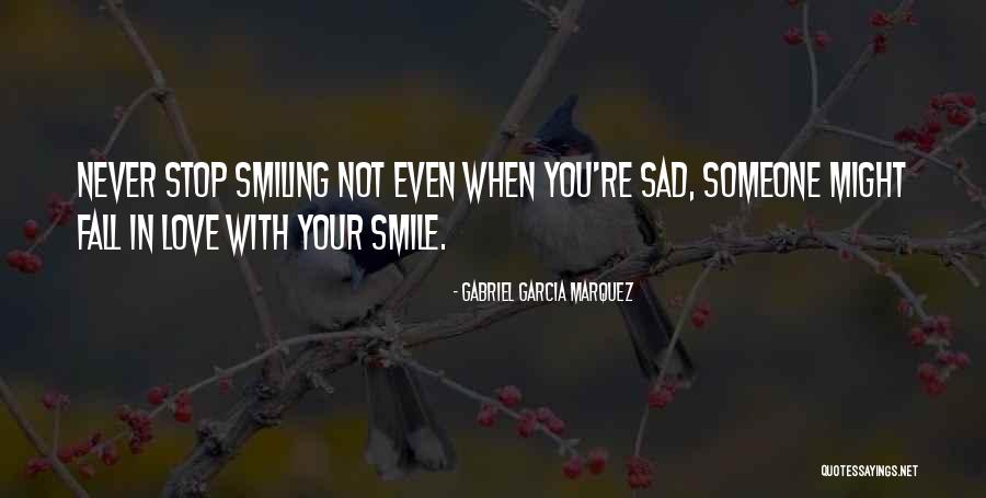 Smile Even When Your Sad Quotes By Gabriel Garcia Marquez Smile Even When Your Sad Quotes By Gabriel Garcia Marquez