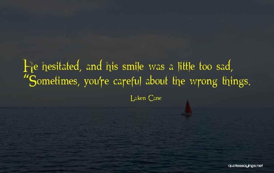 Smile Even You Are Sad Quotes By Laken Cane Smile Even You Are Sad Quotes By Laken Cane