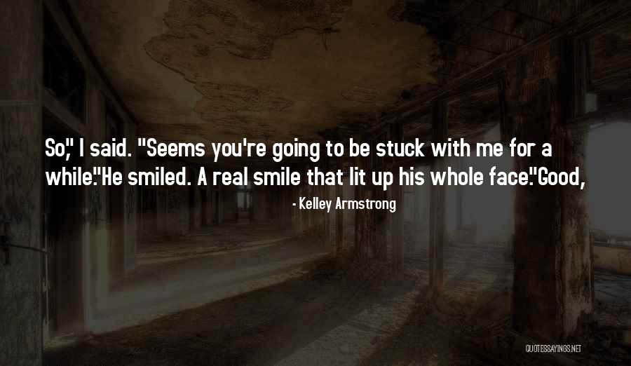 Smile Face Quotes By Kelley Armstrong