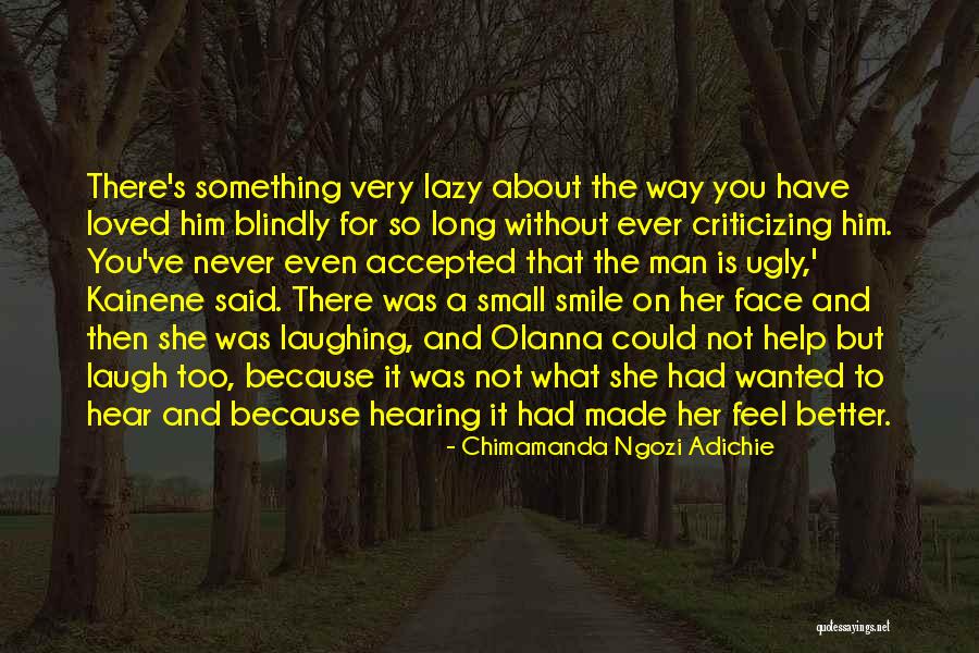 Smile For What You Have Quotes By Chimamanda Ngozi Adichie Smile For What You Have Quotes By Chimamanda Ngozi Adichie