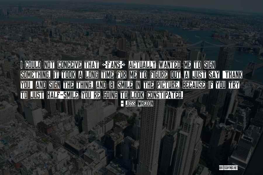 Smile For You Quotes By Joss Whedon Smile For You Quotes By Joss Whedon