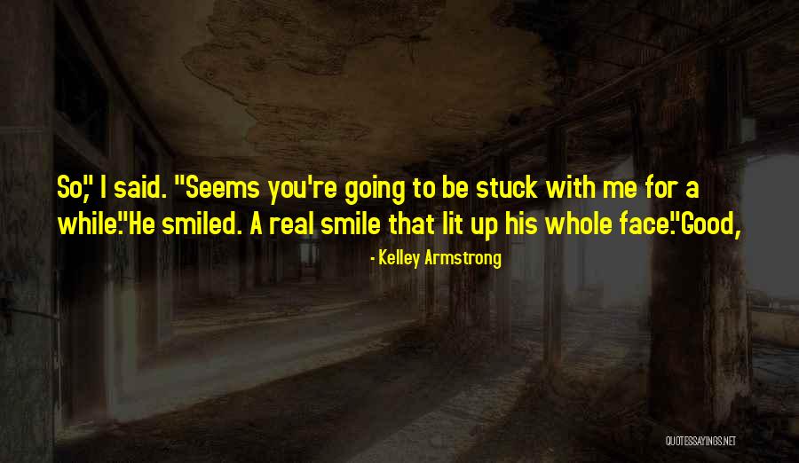 Smile For You Quotes By Kelley Armstrong