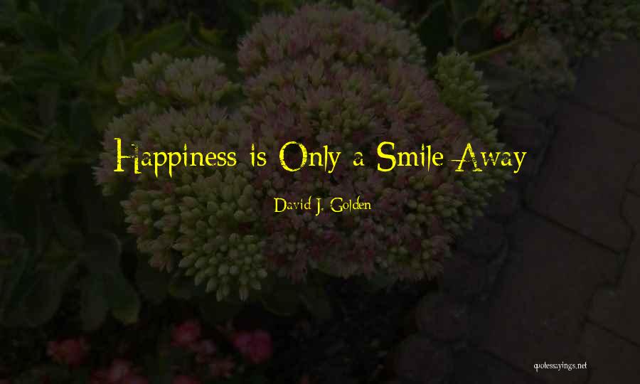 Smile Happiness Quotes By David J. Golden Smile Happiness Quotes By David J. Golden