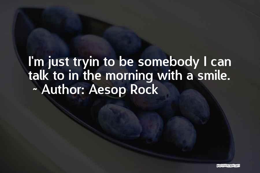 Smile In The Morning Quotes By Aesop Rock