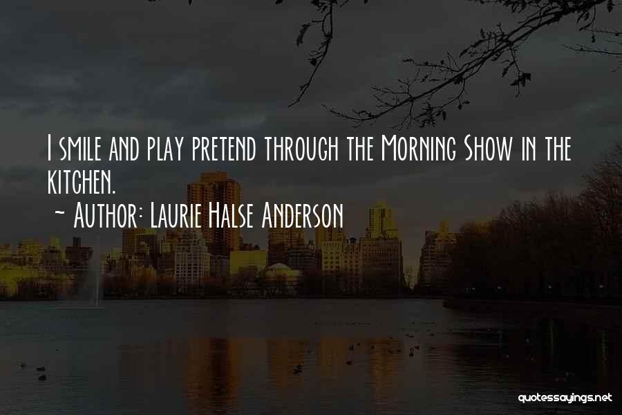 Smile In The Morning Quotes By Laurie Halse Anderson