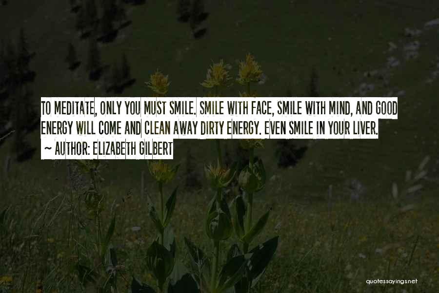 Smile In Your Face Quotes By Elizabeth Gilbert